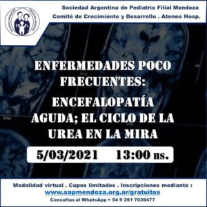 ENFERMEDADES POCO FRECUENTES: ENCEFALOPATÍA AGUDA, EL CICLO DE LA UREA EN LA MIRA @ www.sapmendoza.org,ar/gratuitos